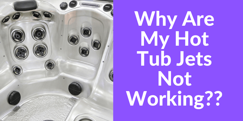 Why Are My Hot Tub Jets Not Working, How To Get Bathtub Jets Working