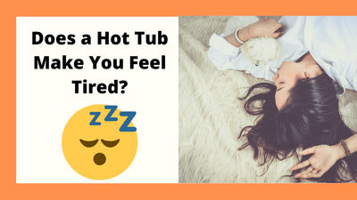 does a hot tub make you feel tired