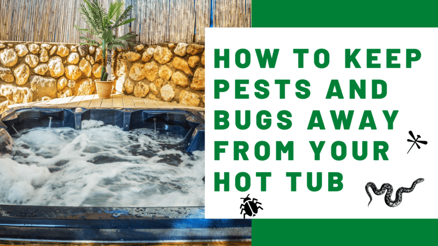 keep bugs and pests away from your hot tub