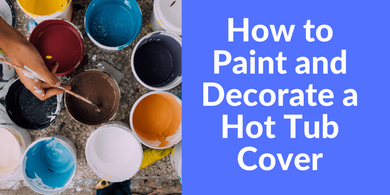 paint and decorate a hot tub cover feature image